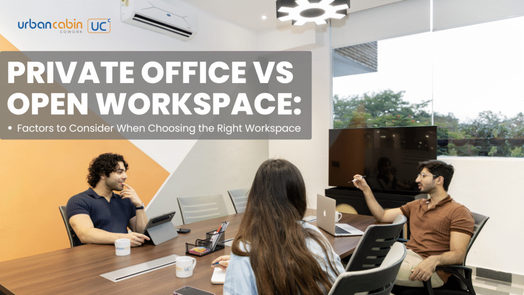 Private Office vs Open Workspace: Choosing the Right Workspace for Your Business