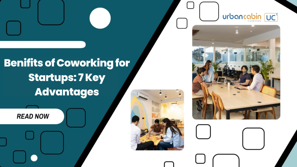 Benifits of Coworking for Startups: 7 Key Advantages