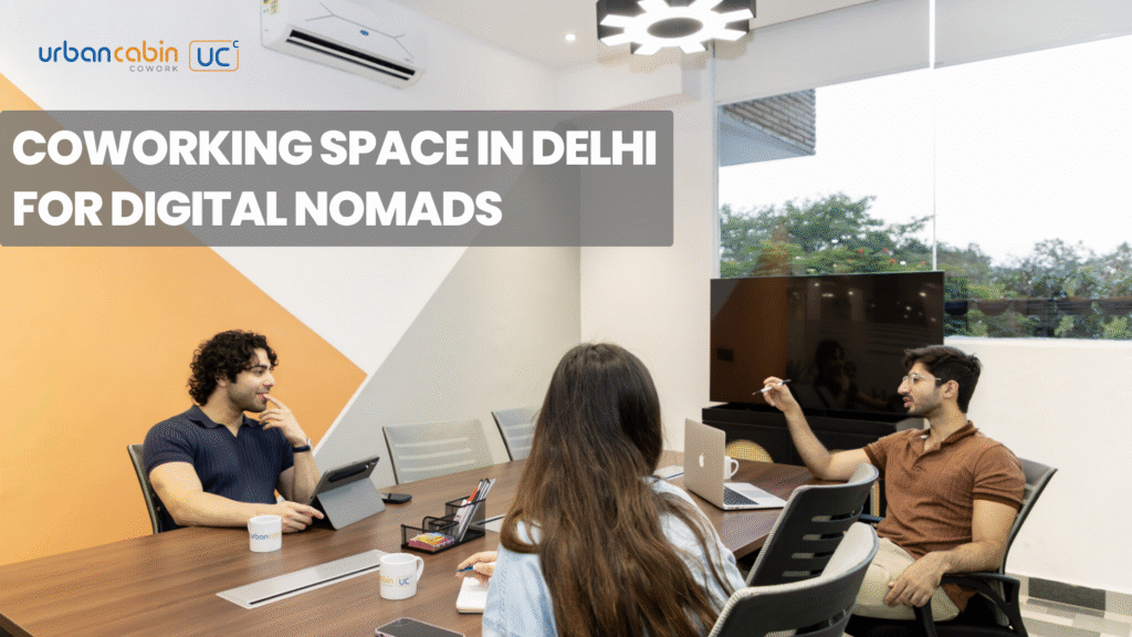 Coworking Space in Delhi for Digital Nomads
