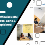 Is a Virtual Office in Delhi Worth It Pros, Cons & Costs Explained