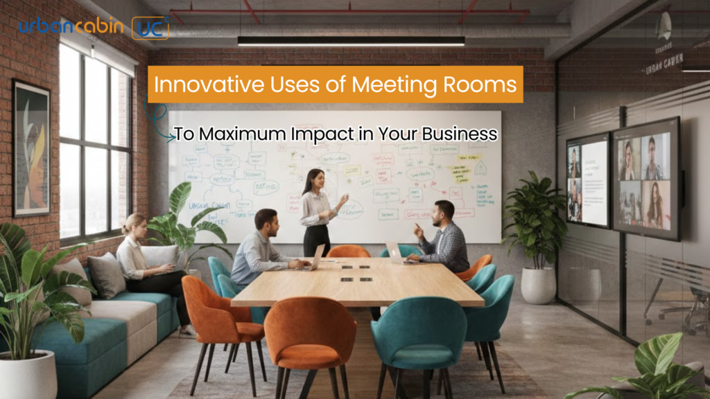 Innovative Uses of Meeting Rooms for Maximum Impact in Your Business