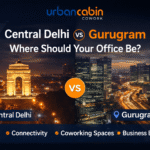 Central Delhi vs Gurugram Office Location_ Where Should Your Office Be_ _ Urban Cabin Cowork