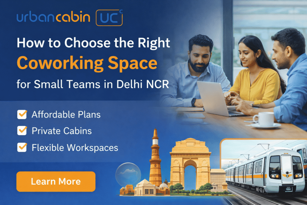 How to Choose the Right Coworking Space for Small Teams in Delhi NCR