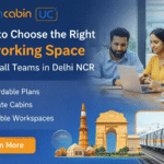 How to Choose the Right Coworking Space for Small Teams in Delhi NCR